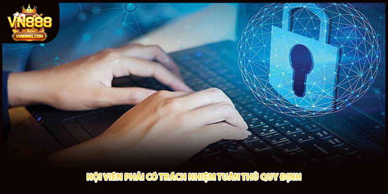 Hội viên phải có trách nhiệm tuân thủ quy định