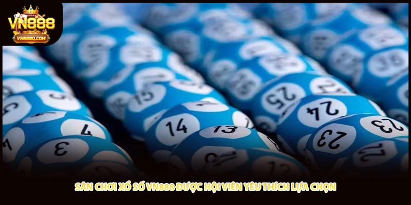 Sân chơi xổ số VN888 được hội viên yêu thích lựa chọn
