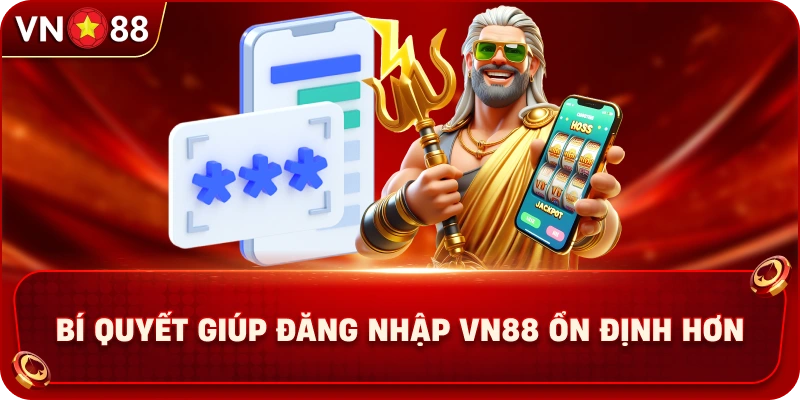 bi-quyet-giup-dang-nhap-vn88-on-dinh-hon