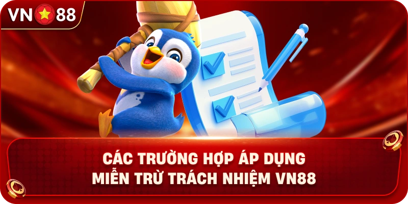 cac-truong-hop-ap-dung-mien-tru-trach-nhiem-vn88