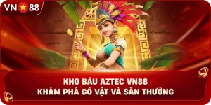 kho-bau-aztec-vn88-kham-pha-co-vat-va-san-thuong