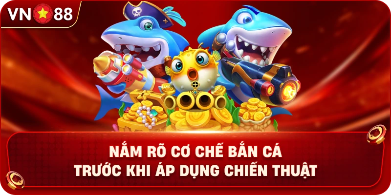 nam-ro-co-che-ban-ca-truoc-khi-ap-dung-chien-thuat