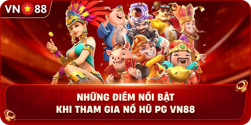 nhung-diem-noi-bat-khi-tham-gia-no-hu-pg-vn88