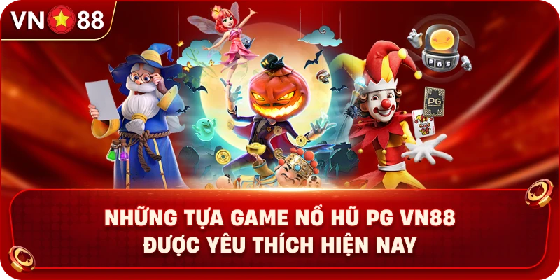 nhung-tua-game-no-hu-pg-vn88-duoc-yeu-thich-hien-nay