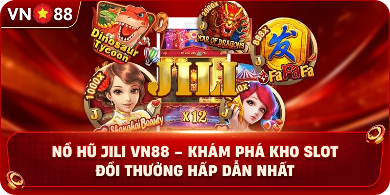 no-hu-jili-vn88-kham-pha-kho-slot-doi-thuong-hap-dan-nhat