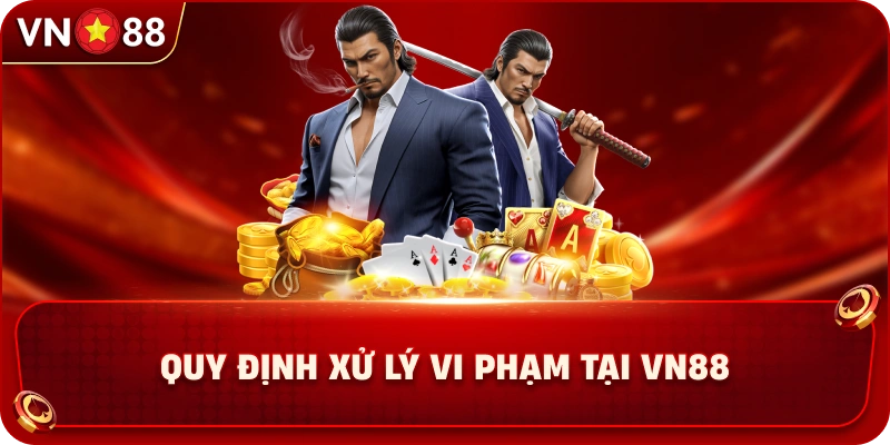 quy-dinh-xu-ly-vi-pham-tai-vn88