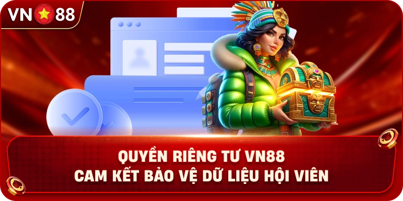 quyen-rieng-tu-vn88-cam-ket-bao-ve-du-lieu-hoi-vien