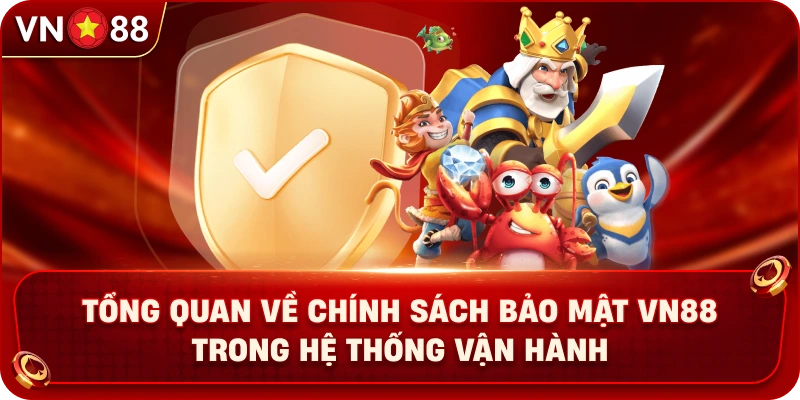 tong-quan-ve-chinh-sach-bao-mat-vn88-trong-he-thong-van-hanh