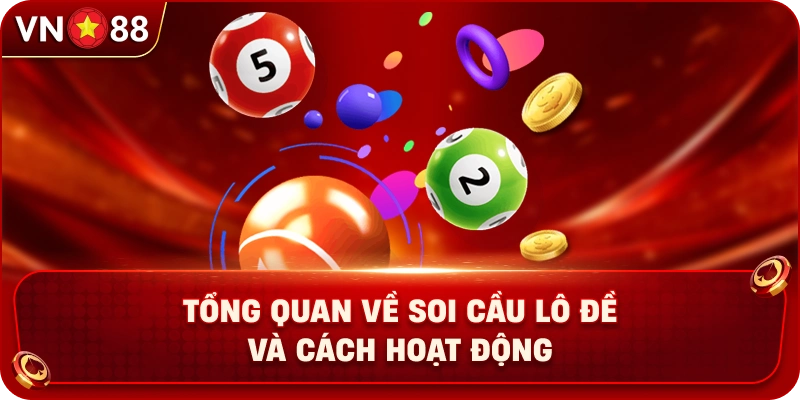 tong-quan-ve-soi-cau-lo-de-va-cach-hoat-dong
