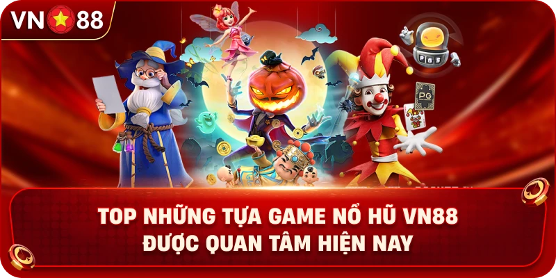 top-nhung-tua-game-no-hu-vn88-duoc-quan-tam-hien-nay