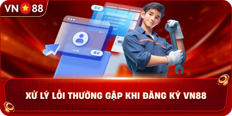 xu-ly-loi-thuong-gap-khi-dang-ky-vn88