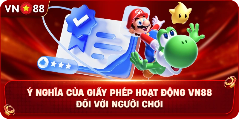 y-nghia-cua-giay-phep-hoat-dong-vn88-doi-voi-nguoi-choi